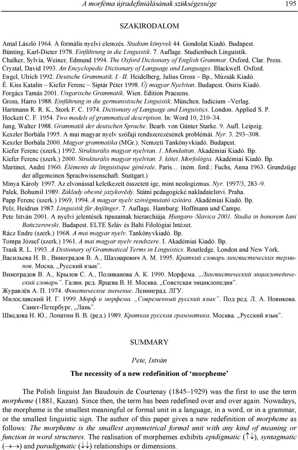 An Encyclopedic Dictionary of Language and Languages. Blackwell. Oxford. Engel, Ulrich 1992. Deutsche Grammatik. I. II. Heidelberg, Julius Gross Bp., Múzsák Kiadó. É.