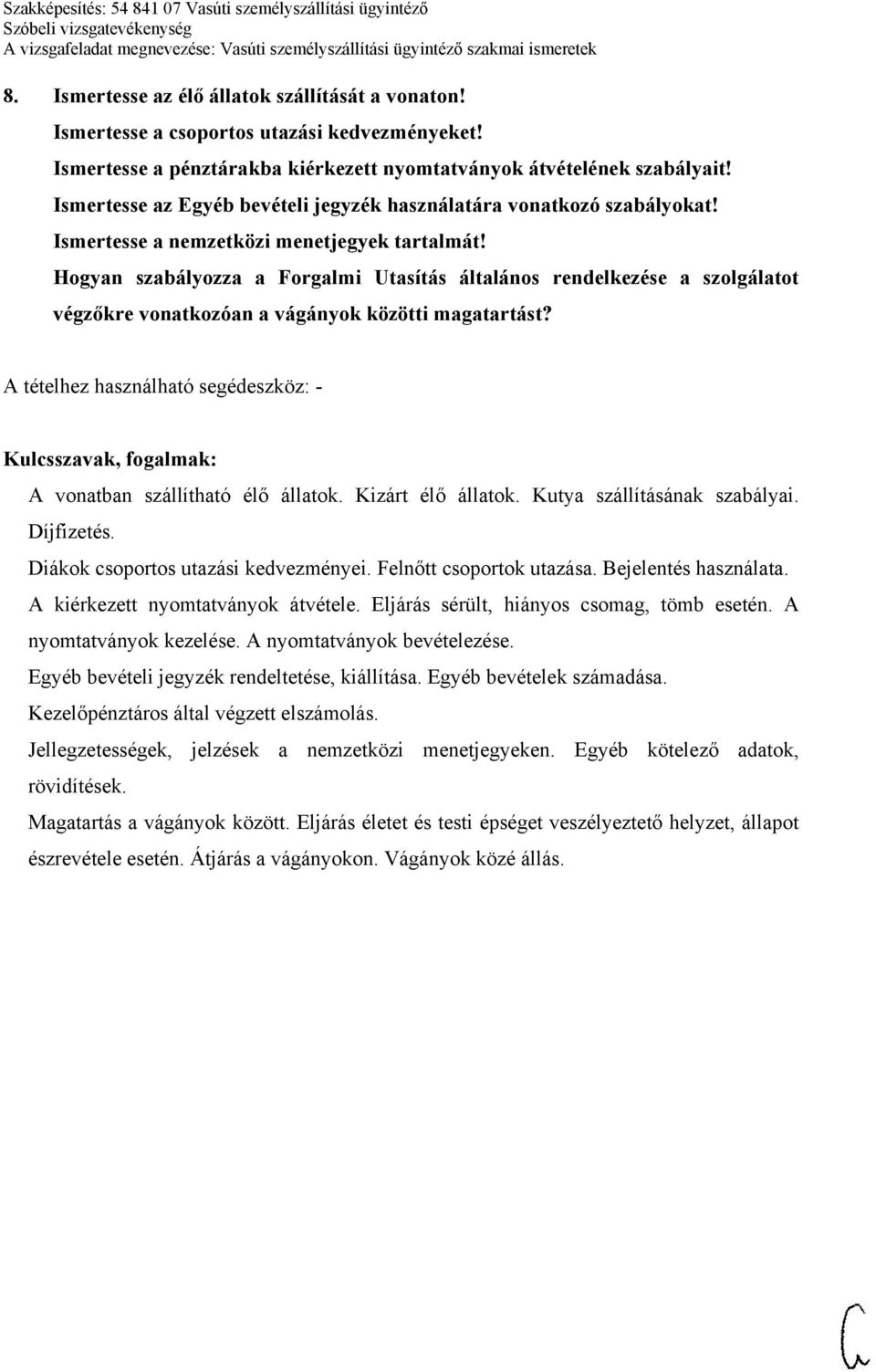 Hogyan szabályozza a Forgalmi Utasítás általános rendelkezése a szolgálatot végzőkre vonatkozóan a vágányok közötti magatartást? A vonatban szállítható élő állatok. Kizárt élő állatok.