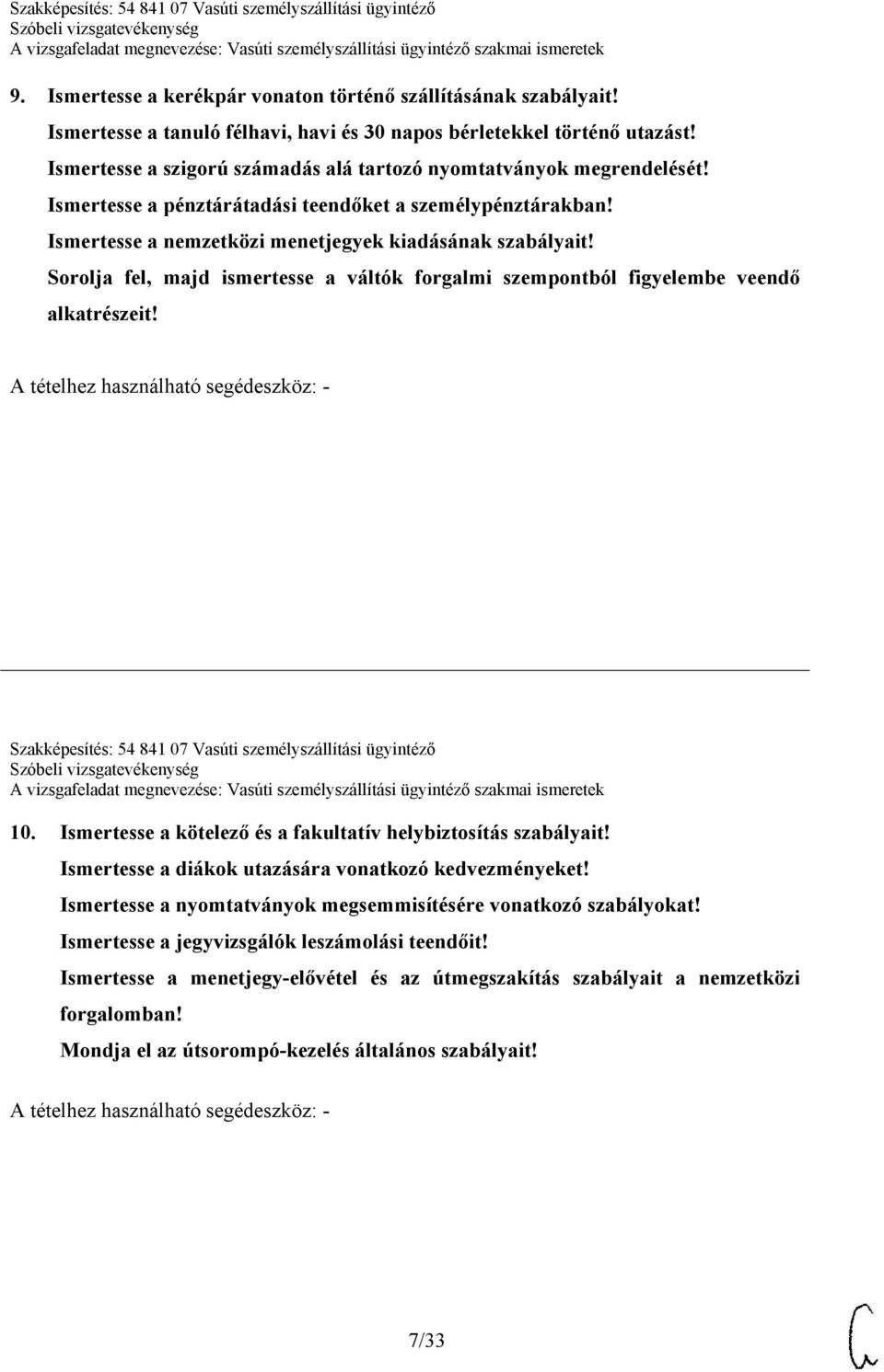 Sorolja fel, majd ismertesse a váltók forgalmi szempontból figyelembe veendő alkatrészeit! Szakképesítés: 54 841 07 Vasúti személyszállítási ügyintéző 10.