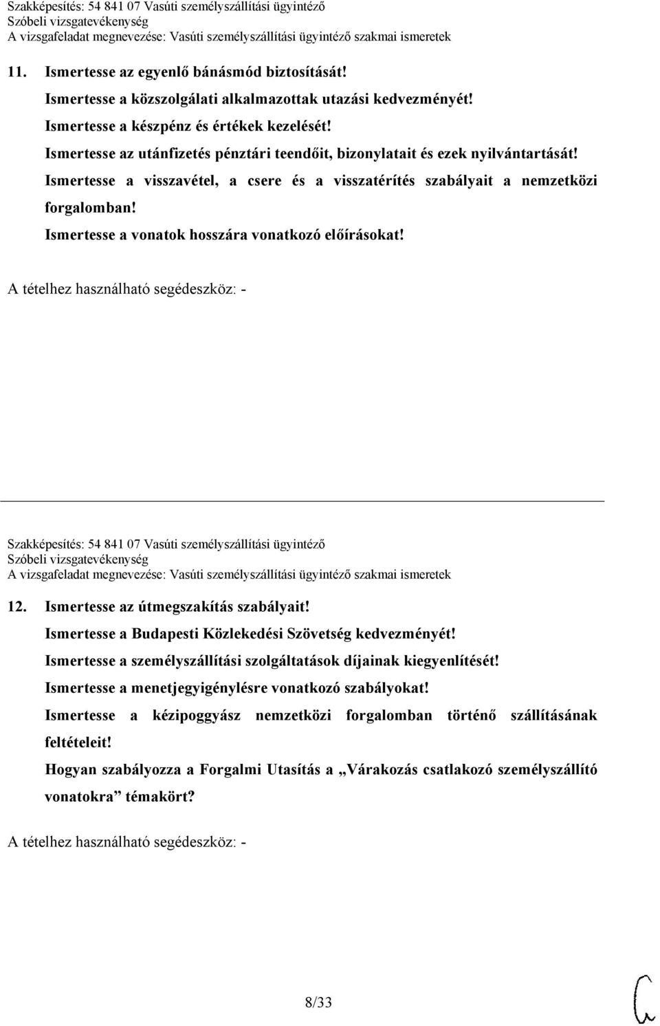 Ismertesse a vonatok hosszára vonatkozó előírásokat! Szakképesítés: 54 841 07 Vasúti személyszállítási ügyintéző 12. Ismertesse az útmegszakítás szabályait!