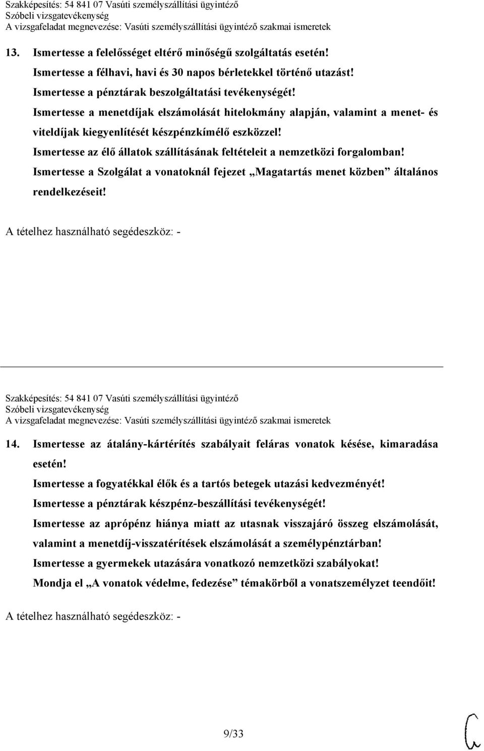 Ismertesse az élő állatok szállításának feltételeit a nemzetközi forgalomban! Ismertesse a Szolgálat a vonatoknál fejezet Magatartás menet közben általános rendelkezéseit!