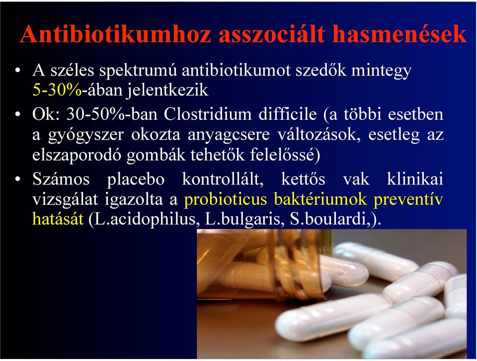 változások, esetleg az elszaporodó gombák tehetők felelőssé) Számos placebo kontrollált, kettős vak