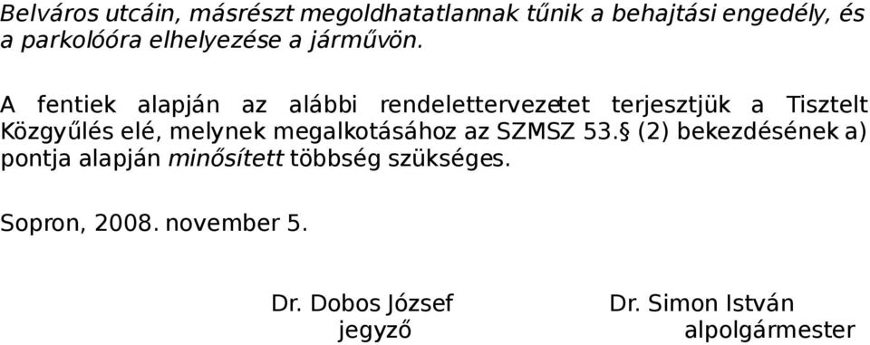 A fentiek alapján az alábbi rendelettervezetet terjesztjük a Tisztelt Közgyűlés elé, melynek