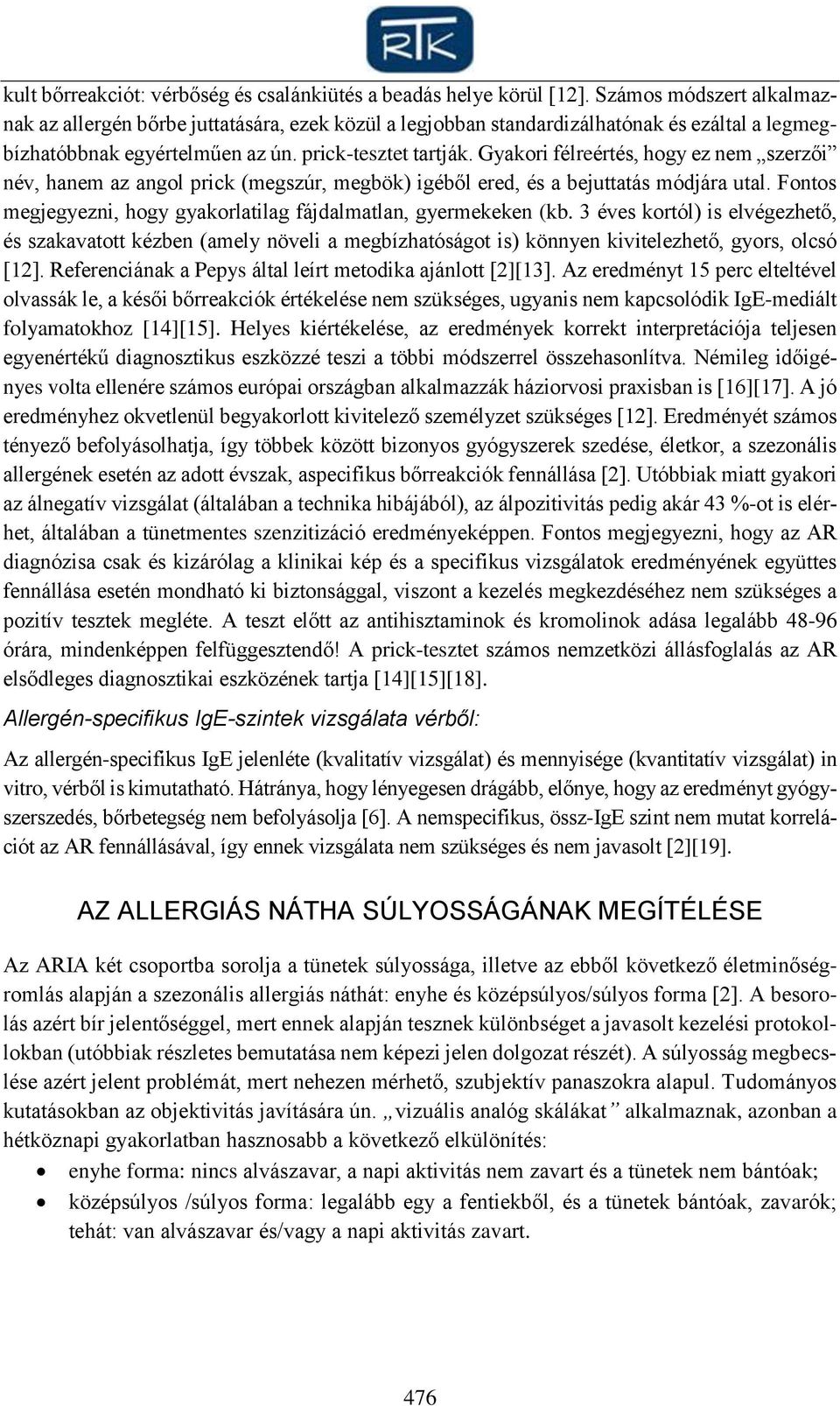 Gyakori félreértés, hogy ez nem szerzői név, hanem az angol prick (megszúr, megbök) igéből ered, és a bejuttatás módjára utal. Fontos megjegyezni, hogy gyakorlatilag fájdalmatlan, gyermekeken (kb.