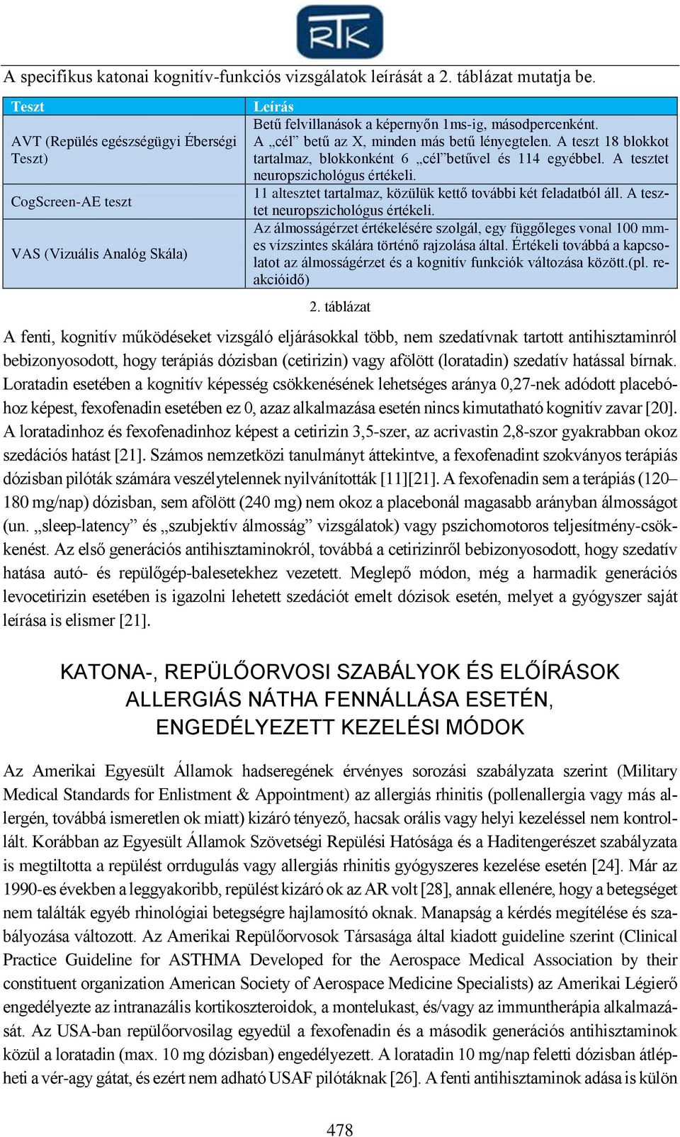 A cél betű az X, minden más betű lényegtelen. A teszt 18 blokkot tartalmaz, blokkonként 6 cél betűvel és 114 egyébbel. A tesztet neuropszichológus értékeli.