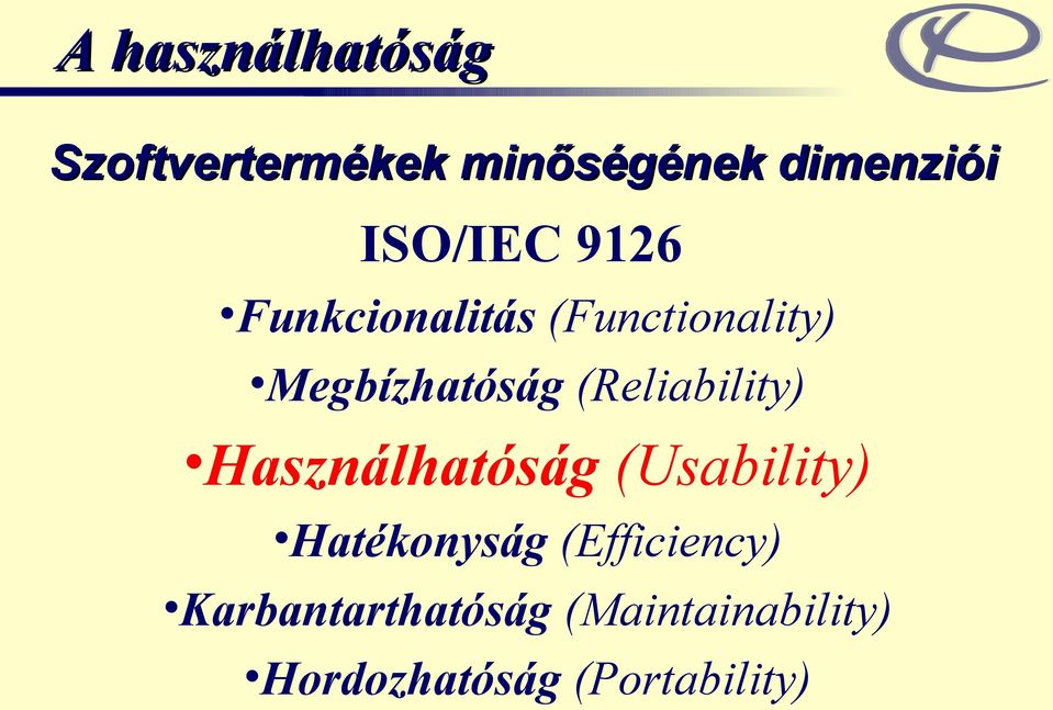 (Reliability) Használhatóság (Usability) Hatékonyság