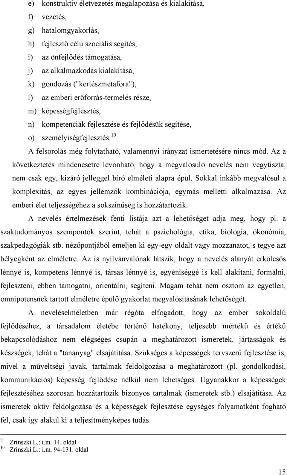 10 A felsorolás még folytatható, valamennyi irányzat ismertetésére nincs mód.