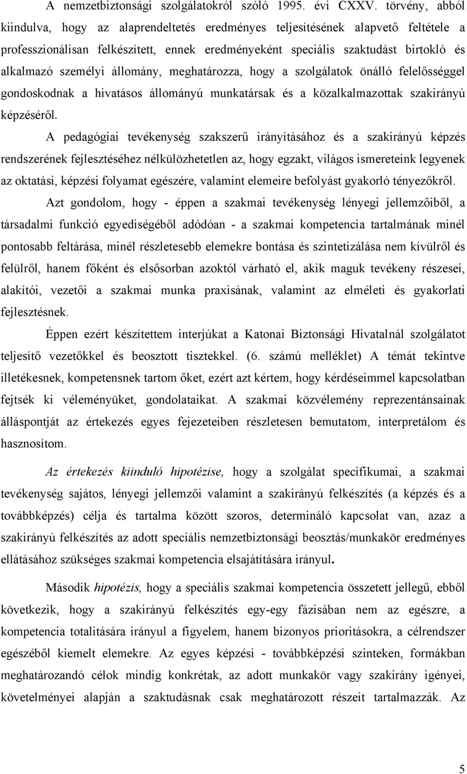 személyi állomány, meghatározza, hogy a szolgálatok önálló felelősséggel gondoskodnak a hivatásos állományú munkatársak és a közalkalmazottak szakirányú képzéséről.