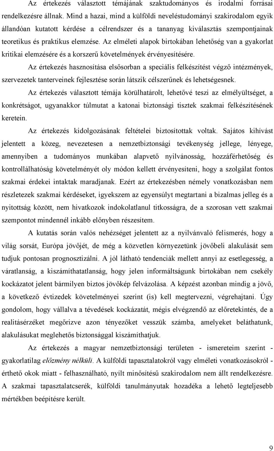 Az elméleti alapok birtokában lehetőség van a gyakorlat kritikai elemzésére és a korszerű követelmények érvényesítésére.