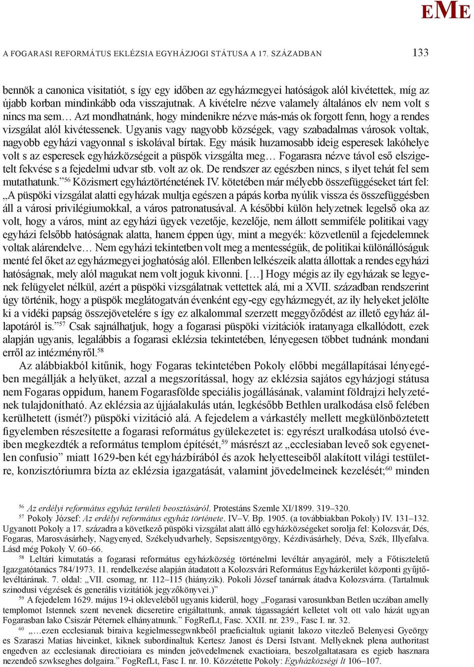 A kivételre nézve valamely általános elv nem volt s nincs ma sem Azt mondhatnánk, hogy mindenikre nézve más-más ok forgott fenn, hogy a rendes vizsgálat alól kivétessenek.