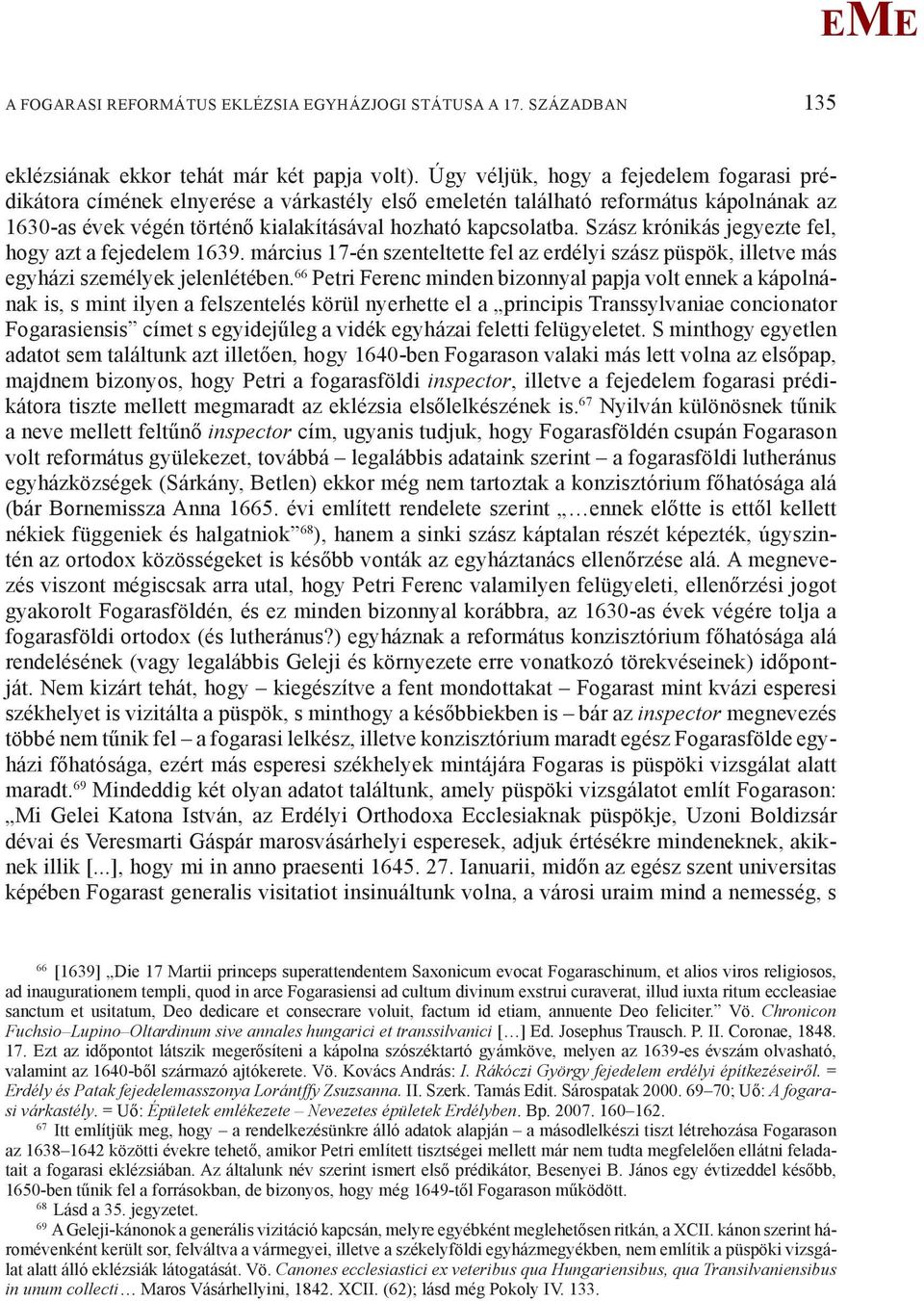 Szász krónikás jegyezte fel, hogy azt a fejedelem 1639. március 17-én szenteltette fel az erdélyi szász püspök, illetve más egyházi személyek jelenlétében.