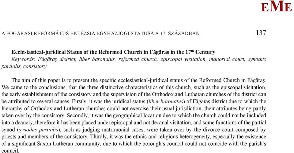 synodus partialis, consistory The aim of this paper is to present the specific ecclesiastical-juridical status of the Reformed Church in Făgăraş.