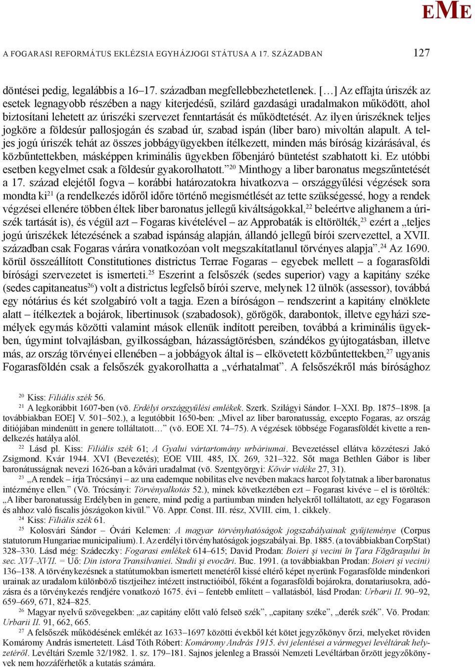 Az ilyen úriszéknek teljes jogköre a földesúr pallosjogán és szabad úr, szabad ispán (liber baro) mivoltán alapult.