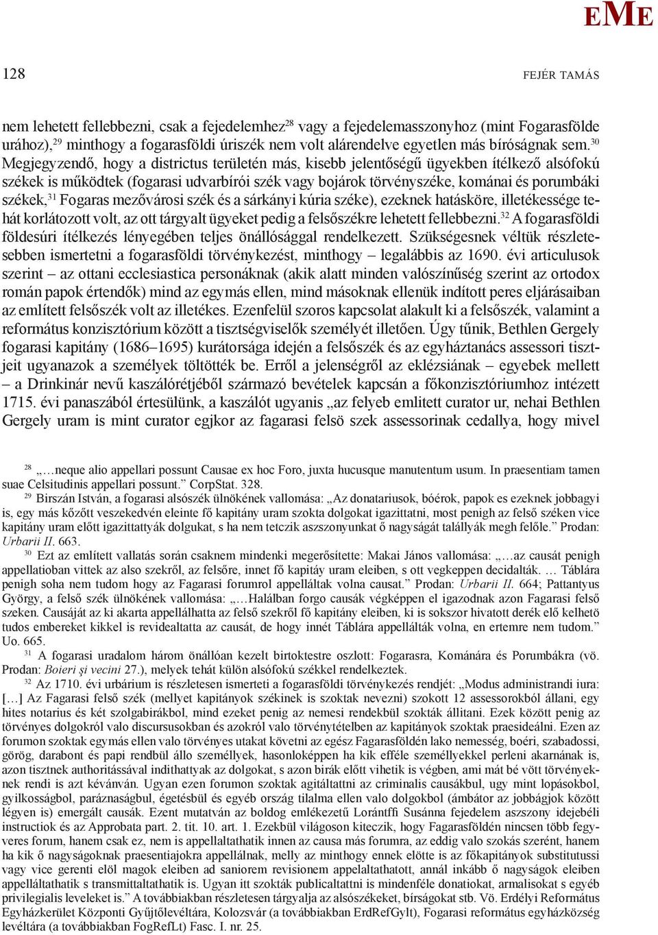 székek, 31 Fogaras mezővárosi szék és a sárkányi kúria széke), ezeknek hatásköre, illetékessége tehát korlátozott volt, az ott tárgyalt ügyeket pedig a felsőszékre lehetett fellebbezni.