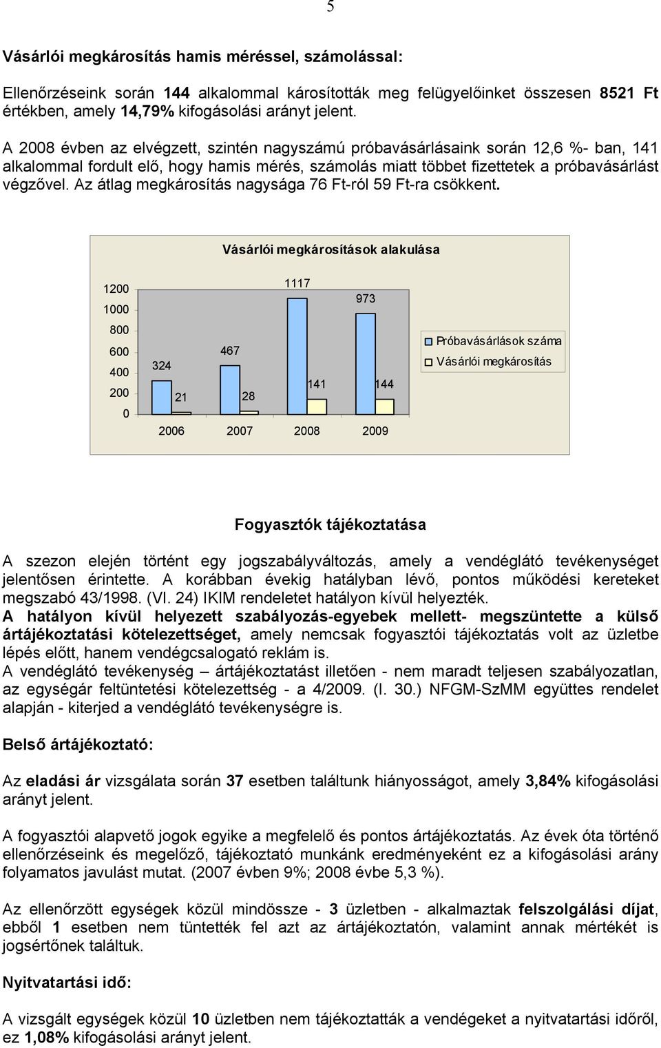 Az átlag megkárosítás nagysága 76 Ft-ról 59 Ft-ra csökkent.