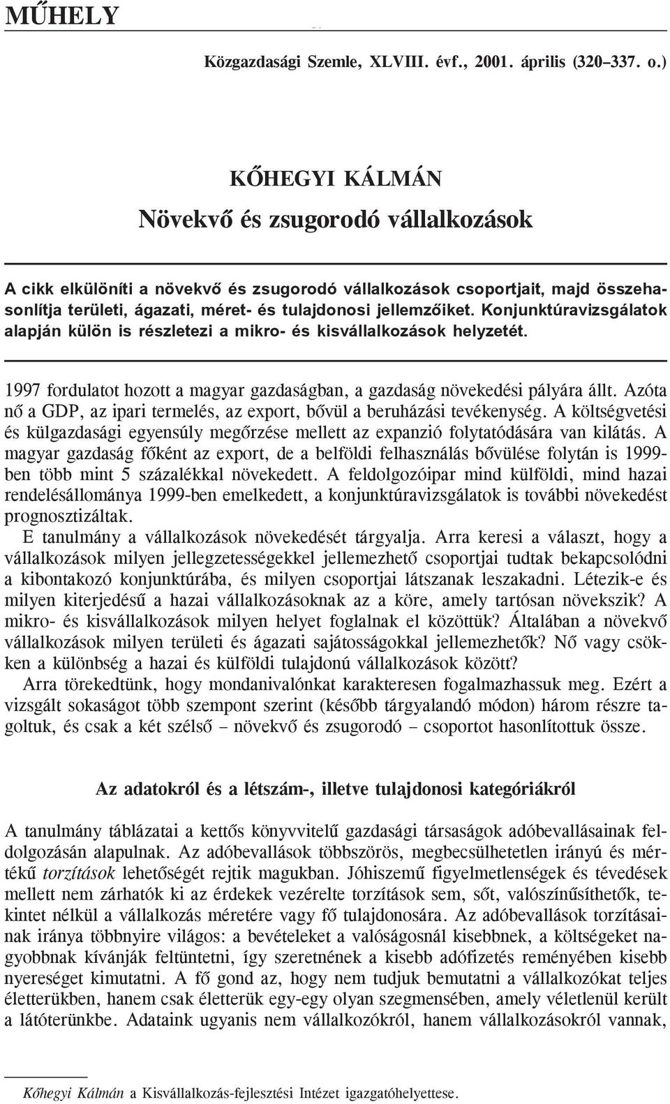 Konjunktúravizsgálatok alapján külön is részletezi a mikro- és kisvállalkozások helyzetét. 1997 fordulatot hozott a magyar gazdaságban, a gazdaság növekedési pályára állt.