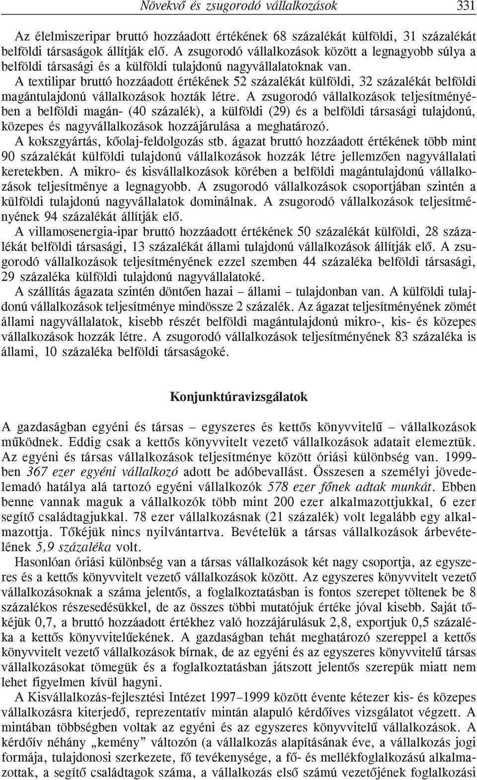 A textilipar bruttó hozzáadott értékének 52 százalékát külföldi, 32 százalékát belföldi magántulajdonú vállalkozások hozták létre.