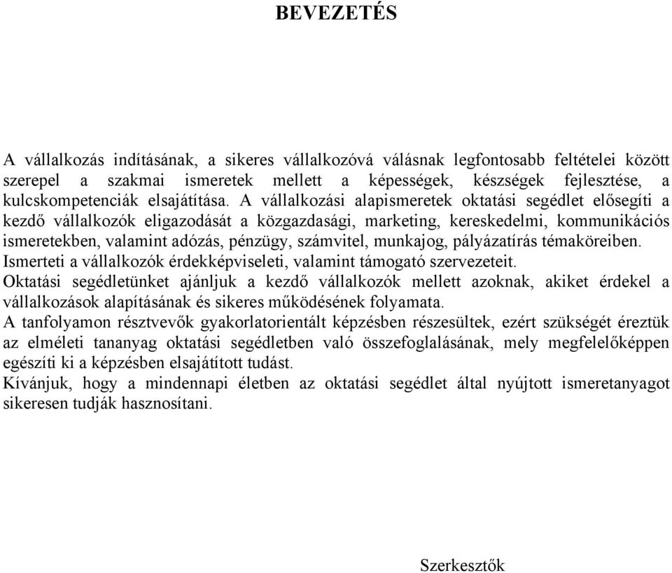 A vállalkozási alapismeretek oktatási segédlet elősegíti a kezdő vállalkozók eligazodását a közgazdasági, marketing, kereskedelmi, kommunikációs ismeretekben, valamint adózás, pénzügy, számvitel,