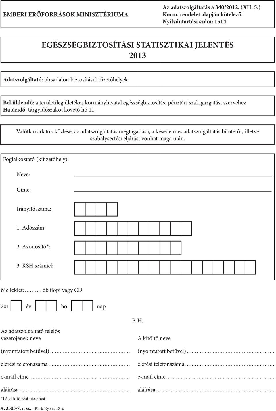 pénztári szakigazgatási szervéhez Határidő: tárgyidőszakot követő hó 11.