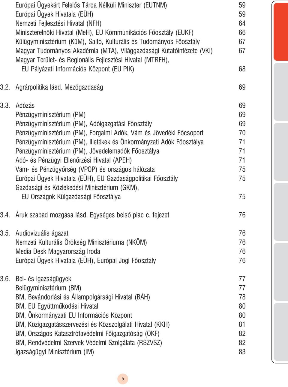 H), EU Pályázati Információs Központ (EU PIK) 68 3.