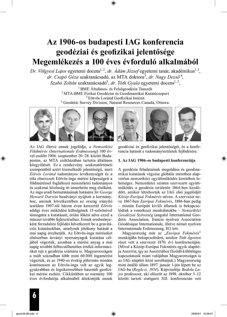 Tóth Gyula egyetemi docens 1, 2, 1 BME Általános- és Felsőgeodézia Tanszék 2 MTA-BME Fizikai Geodéziai és Geodinamikai Kutatócsoport 3 Eötvös Loránd Geofizikai Intézet 4 Geodetic Survey Division,