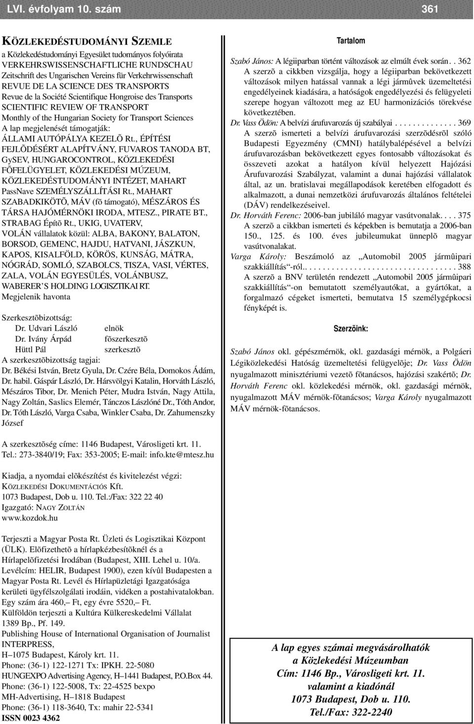 SCIENCE DES TRANSPORTS Revue de la Société Scientifique Hongroise des Transports SCIENTIFIC REVIEW OF TRANSPORT Monthly of the Hungarian Society for Transport Sciences A lap megjelenését támogatják: