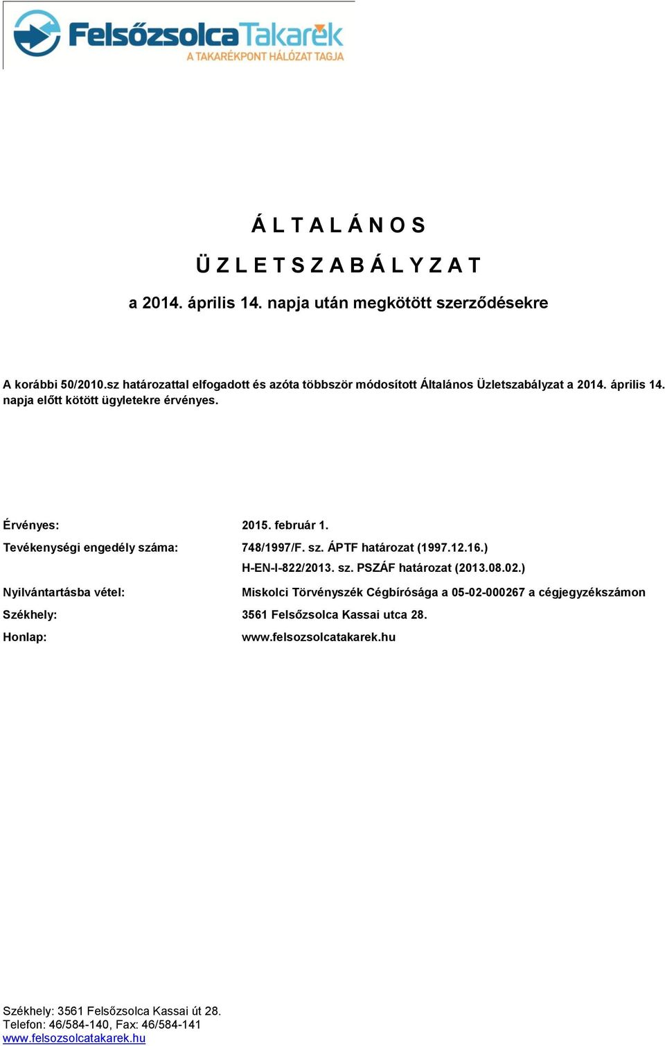 napja előtt kötött ügyletekre érvényes. Érvényes: 2015. február 1. Tevékenységi engedély száma: 748/1997/F. sz. ÁPTF határozat (1997.12.16.