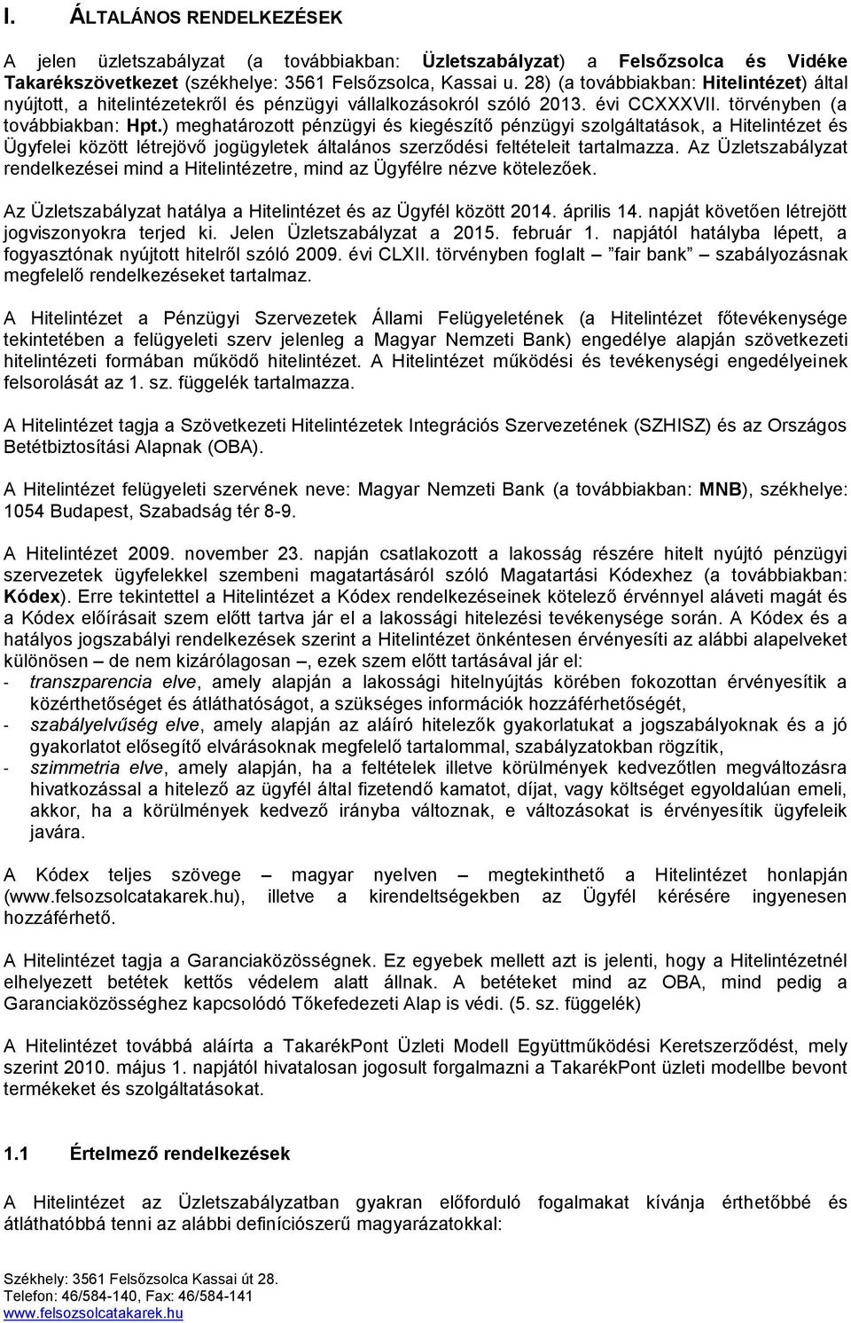 ) meghatározott pénzügyi és kiegészítő pénzügyi szolgáltatások, a Hitelintézet és Ügyfelei között létrejövő jogügyletek általános szerződési feltételeit tartalmazza.