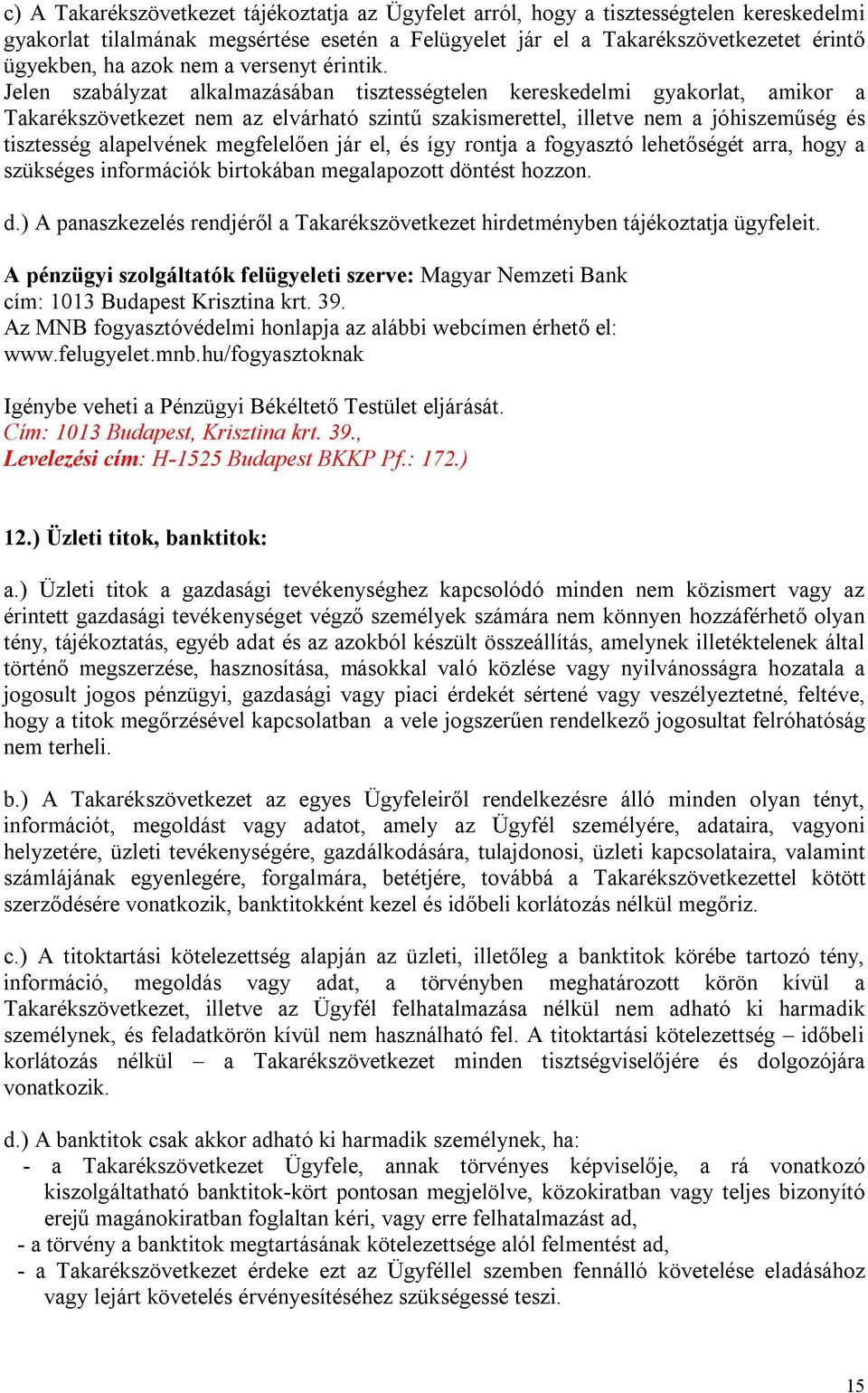 Jelen szabályzat alkalmazásában tisztességtelen kereskedelmi gyakorlat, amikor a Takarékszövetkezet nem az elvárható szintű szakismerettel, illetve nem a jóhiszeműség és tisztesség alapelvének