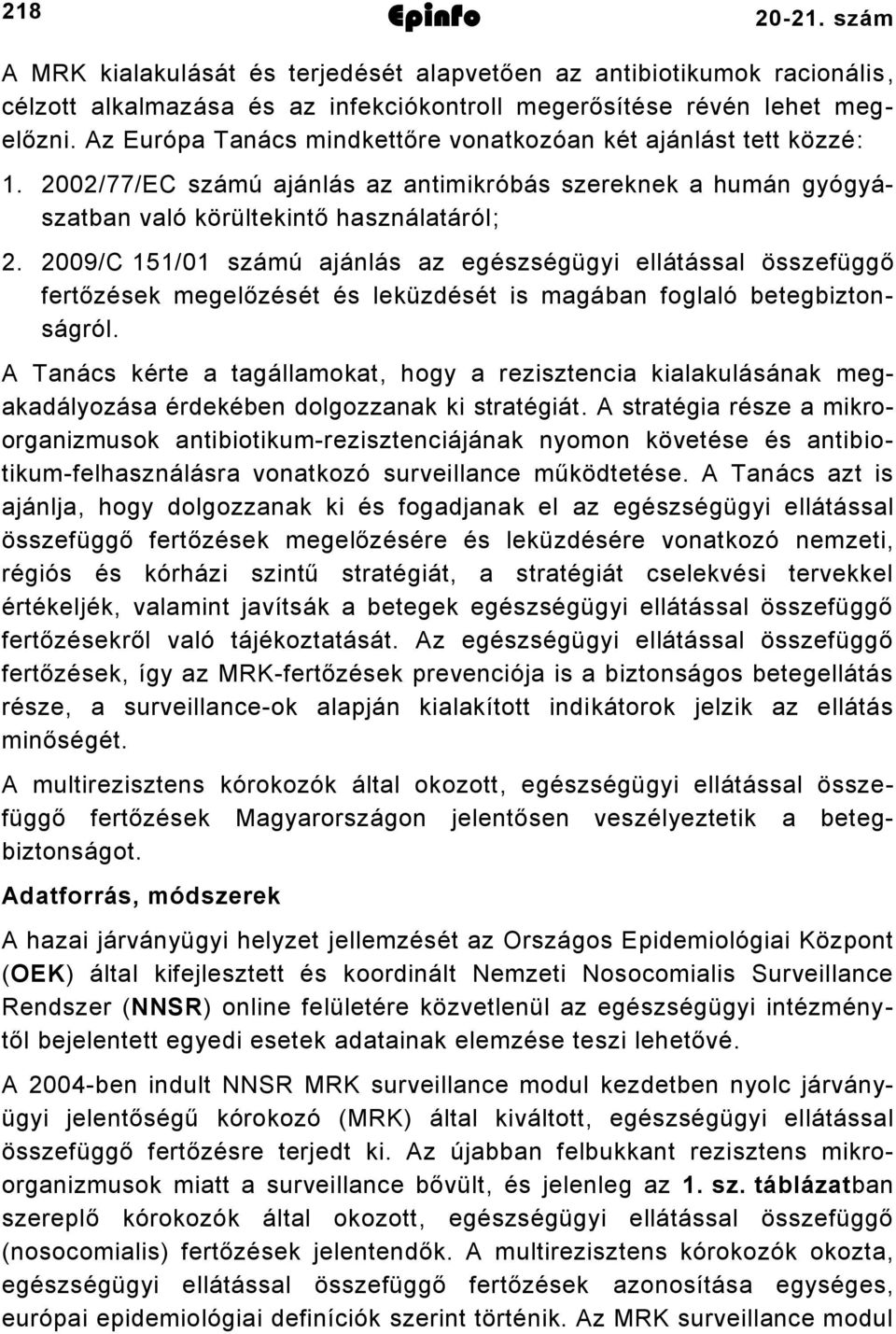 009/C /0 számú ajánlás az egészségügyi ellátással összefüggő fertőzések megelőzését és leküzdését is magában foglaló betegbiztonságról.