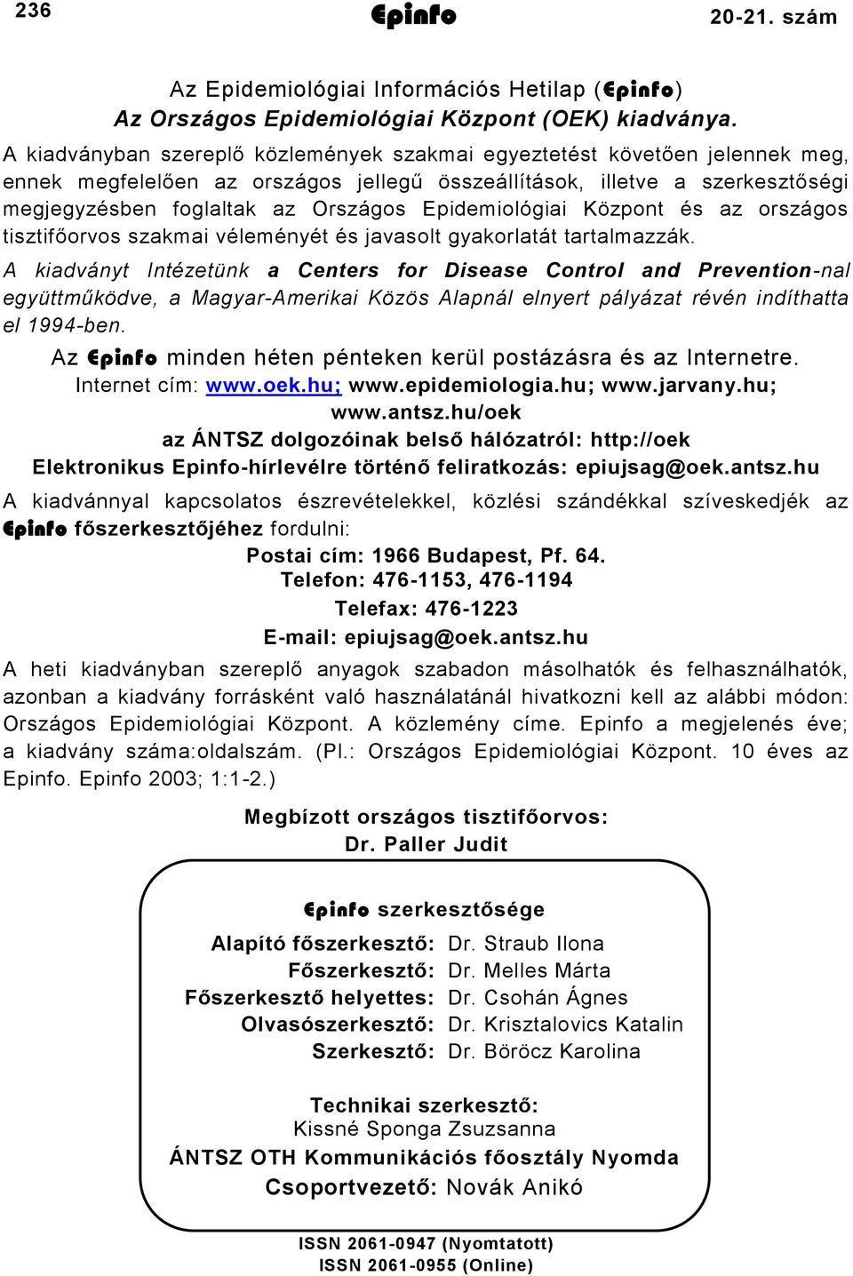 Epidemiológiai Központ és az országos tisztifőorvos szakmai véleményét és javasolt gyakorlatát tartalmazzák.