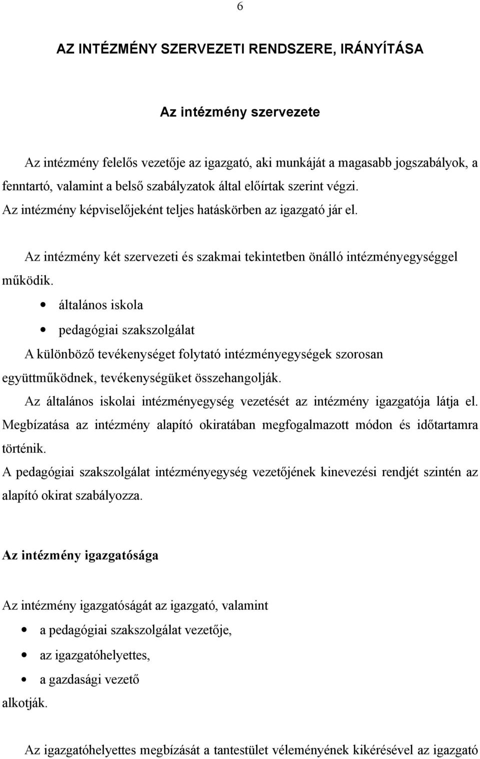 általános iskola pedagógiai szakszolgálat A különböző tevékenységet folytató intézményegységek szorosan együttműködnek, tevékenységüket összehangolják.