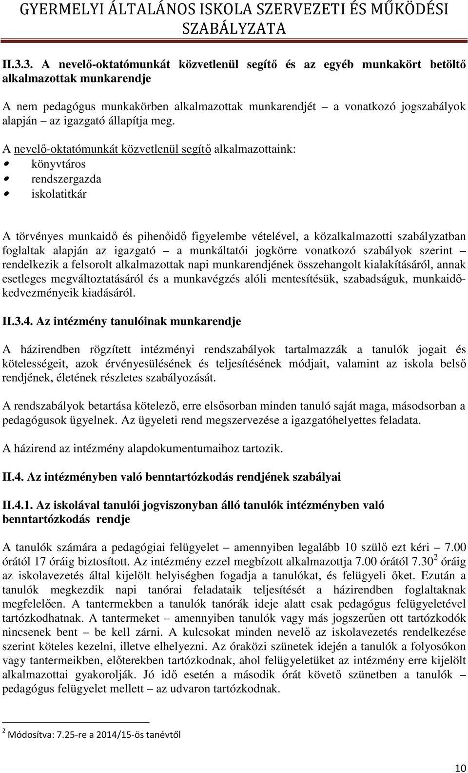 A nevelő-oktatómunkát közvetlenül segítő alkalmazottaink: könyvtáros rendszergazda iskolatitkár A törvényes munkaidő és pihenőidő figyelembe vételével, a közalkalmazotti szabályzatban foglaltak