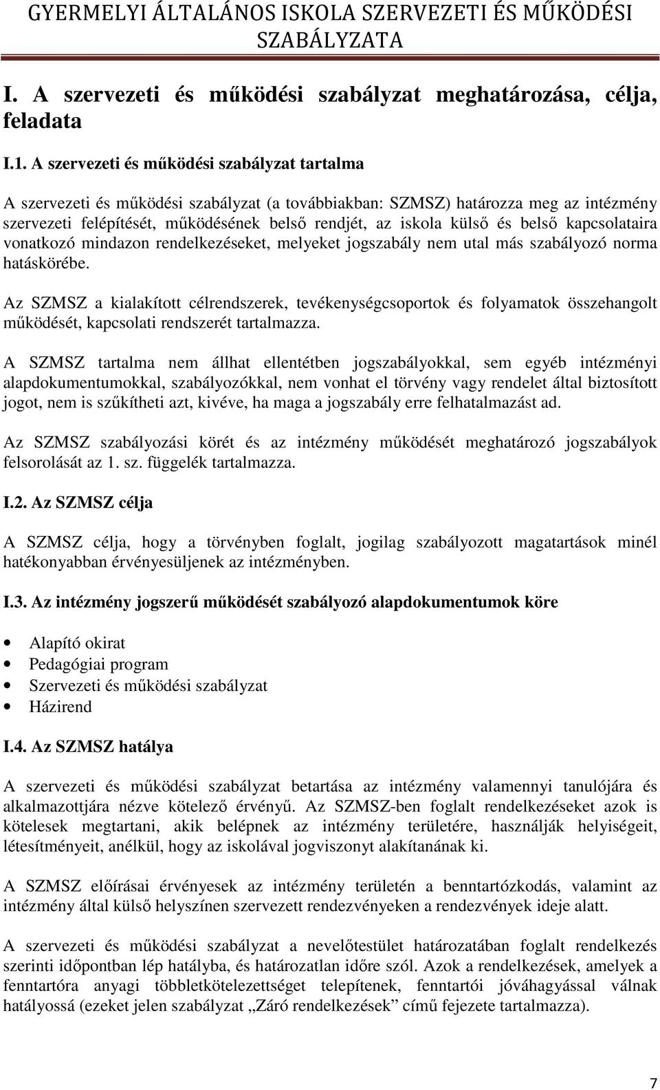 és belső kapcsolataira vonatkozó mindazon rendelkezéseket, melyeket jogszabály nem utal más szabályozó norma hatáskörébe.