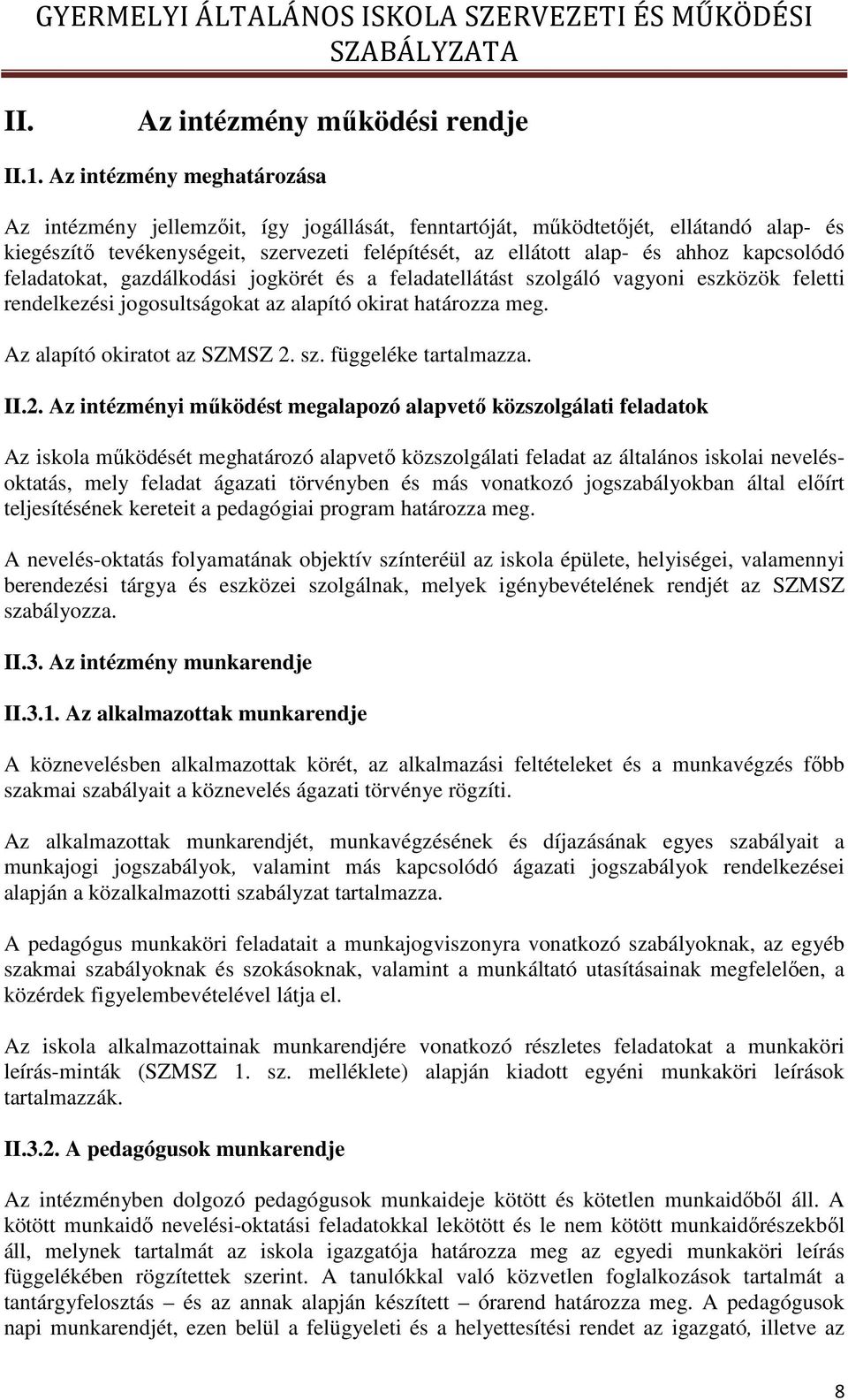 kapcsolódó feladatokat, gazdálkodási jogkörét és a feladatellátást szolgáló vagyoni eszközök feletti rendelkezési jogosultságokat az alapító okirat határozza meg. Az alapító okiratot az SZMSZ 2. sz. függeléke tartalmazza.