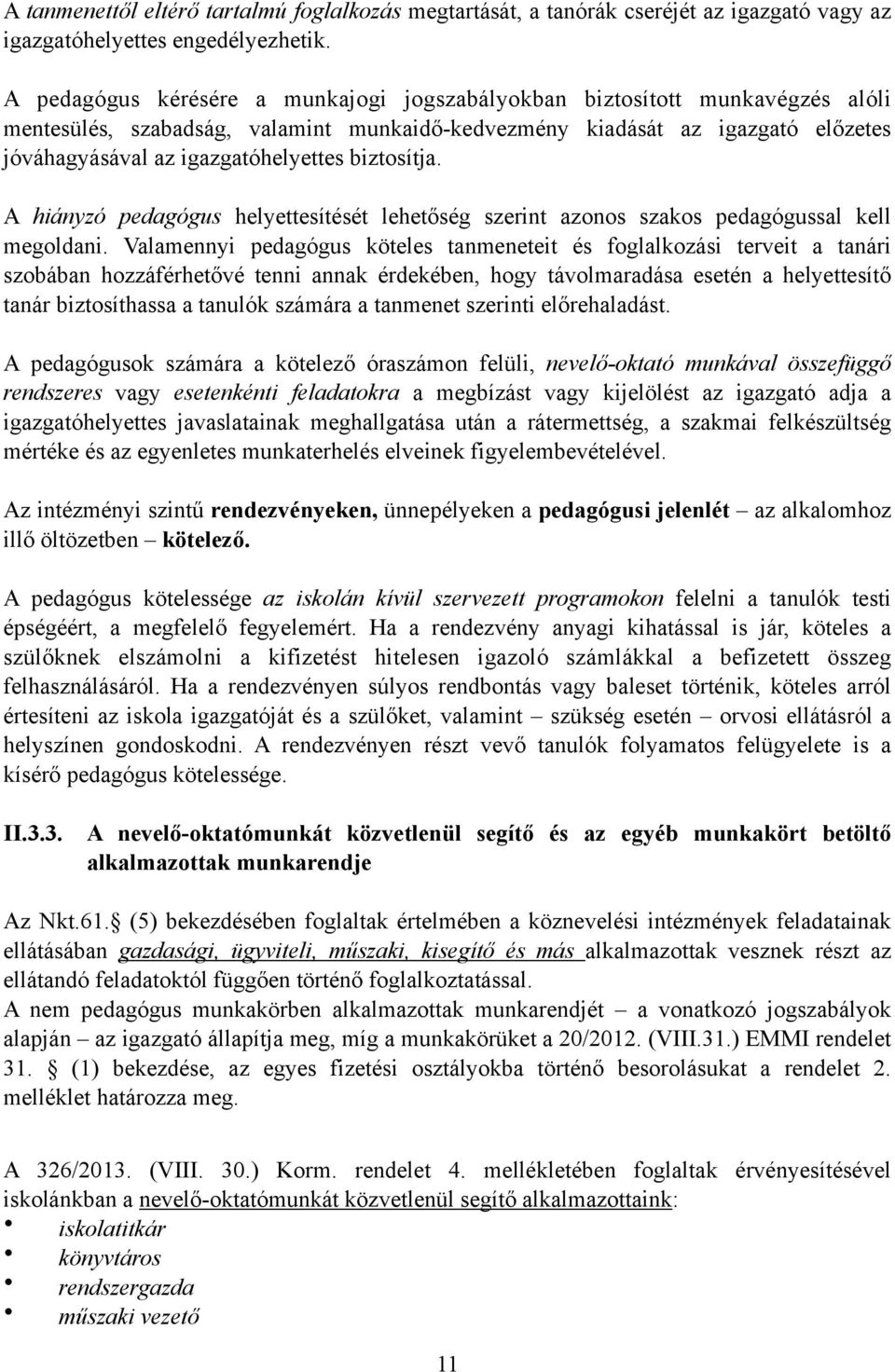 biztosítja. A hiányzó pedagógus helyettesítését lehetőség szerint azonos szakos pedagógussal kell megoldani.