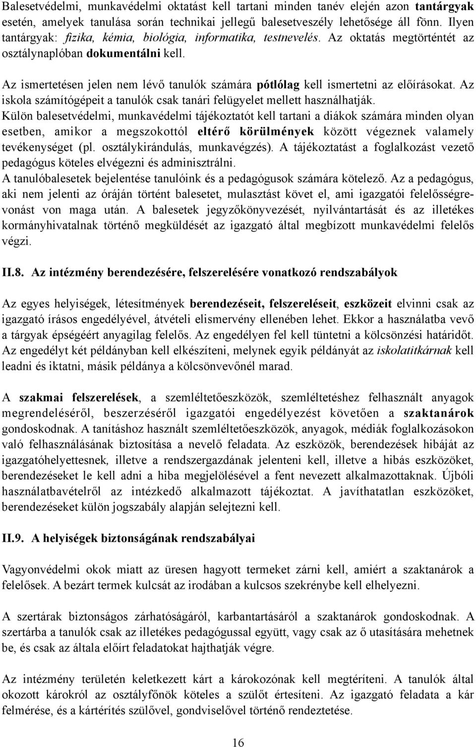 Az ismertetésen jelen nem lévő tanulók számára pótlólag kell ismertetni az előírásokat. Az iskola számítógépeit a tanulók csak tanári felügyelet mellett használhatják.