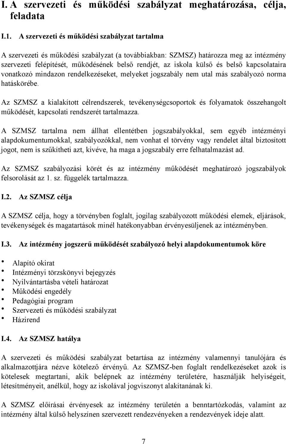 és belső kapcsolataira vonatkozó mindazon rendelkezéseket, melyeket jogszabály nem utal más szabályozó norma hatáskörébe.