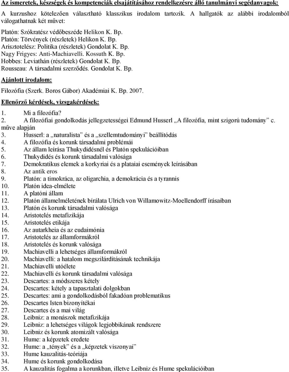 Gondolat K. Bp. Ajánlott irodalom: Filozófia (Szerk. Boros Gábor) Akadémiai K. Bp. 2007. Ellenőrző kérdések, vizsgakérdések: 1. Mi a filozófia? 2. A filozófiai gondolkodás jellegzetességei Edmund Husserl A filozófia, mint szigorú tudomány c.