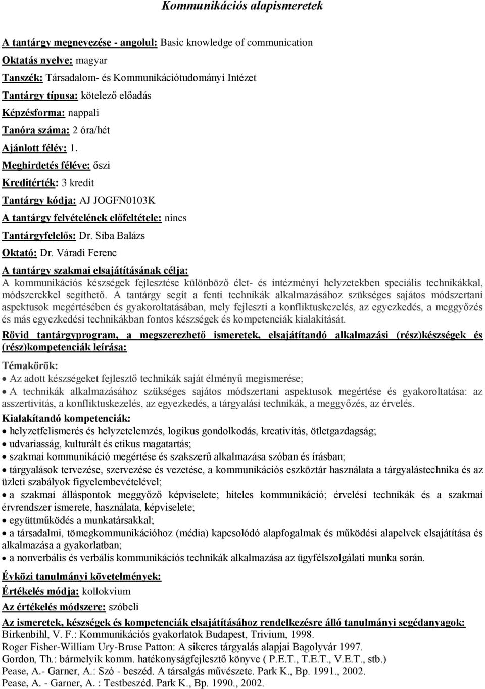 Váradi Ferenc A kommunikációs készségek fejlesztése különböző élet- és intézményi helyzetekben speciális technikákkal, módszerekkel segíthető.