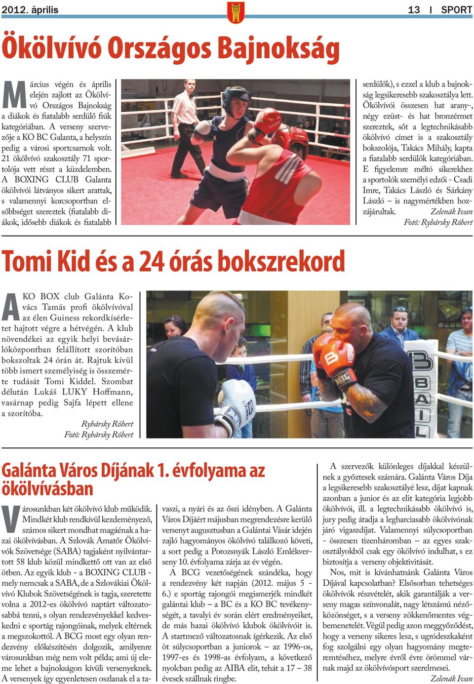 A BOXING CLUB Galanta ökölvívói látványos sikert arattak, s valamennyi korcsoportban elsőbbséget szereztek (fiatalabb diákok, idősebb diákok és fiatalabb serdülők), s ezzel a klub a bajnokság