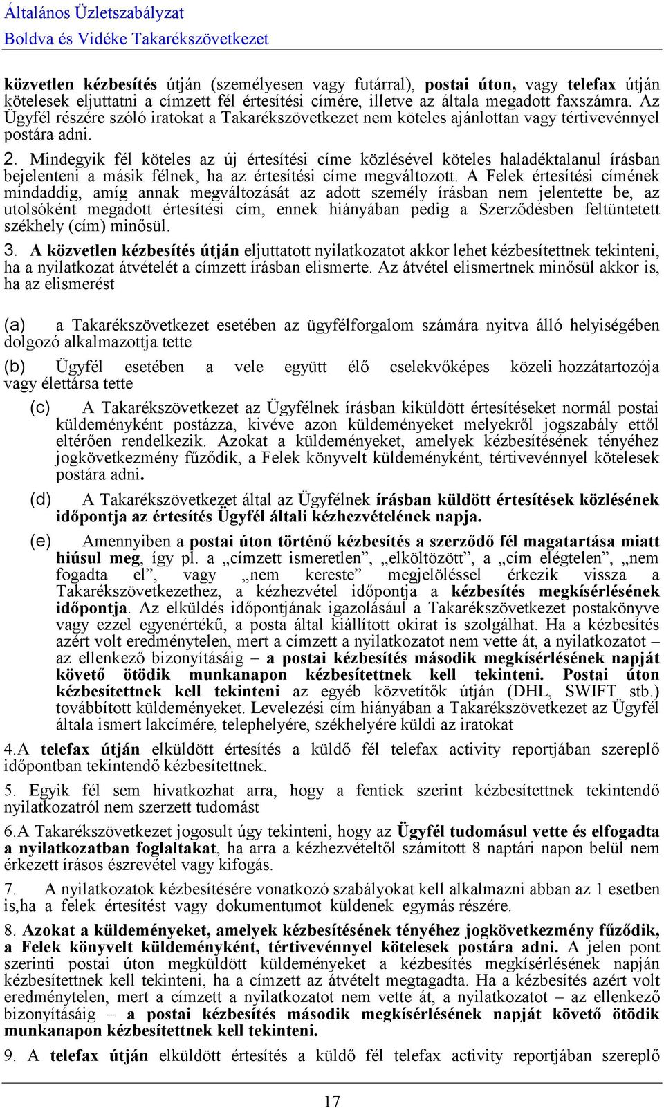 Mindegyik fél köteles az új értesítési címe közlésével köteles haladéktalanul írásban bejelenteni a másik félnek, ha az értesítési címe megváltozott.