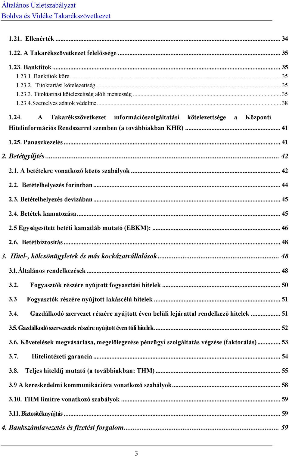 Panaszkezelés... 41 2. Betétgyűjtés... 42 2.1. A betétekre vonatkozó közös szabályok... 42 2.2. Betételhelyezés forintban... 44 2.3. Betételhelyezés devizában... 45 2.