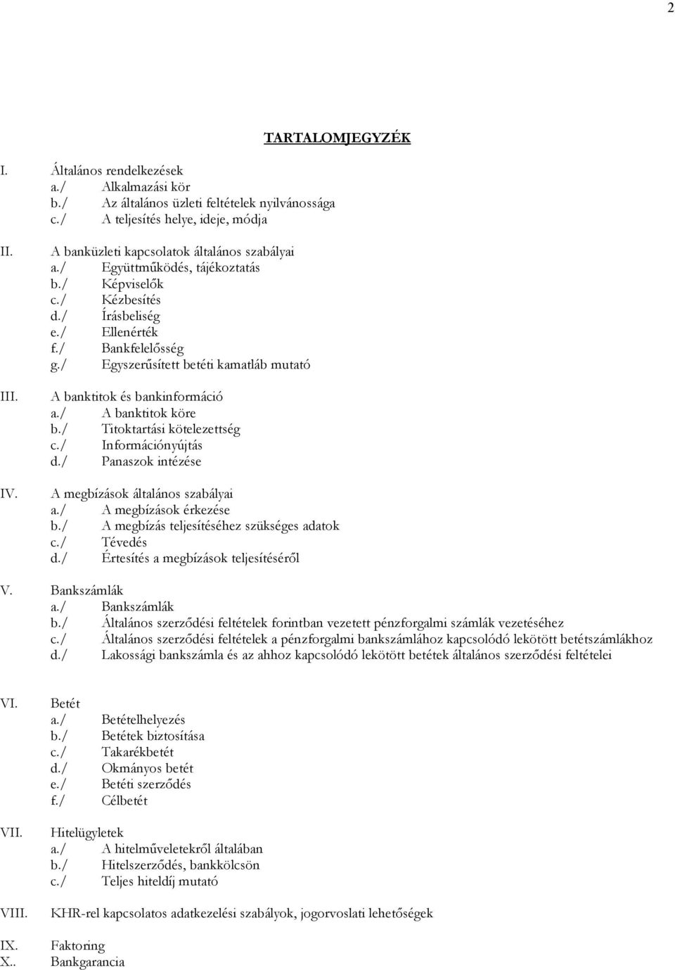 / Egyszerűsített betéti kamatláb mutató A banktitok és bankinformáció a./ A banktitok köre b./ Titoktartási kötelezettség c./ Információnyújtás d.