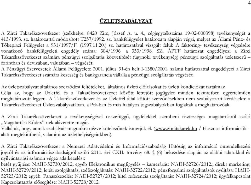 határozatával vizsgált felül: A faktoring- tevékenység végzésére vonatkozó bankfelügyeleti engedély száma: 304/1996. a 333/1998. SZ.