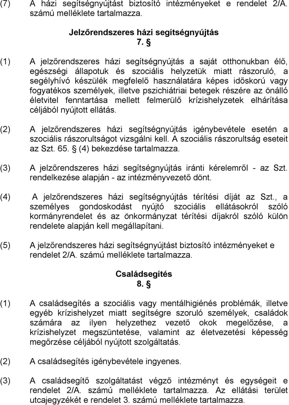 fogyatékos személyek, illetve pszichiátriai betegek részére az önálló életvitel fenntartása mellett felmerülő krízishelyzetek elhárítása céljából nyújtott ellátás.