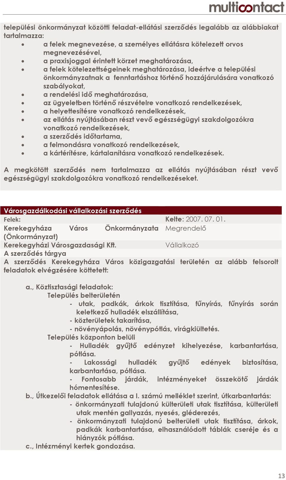 ügyeletben történő részvételre vonatkozó rendelkezések, a helyettesítésre vonatkozó rendelkezések, az ellátás nyújtásában részt vevő egészségügyi szakdolgozókra vonatkozó rendelkezések, a szerződés