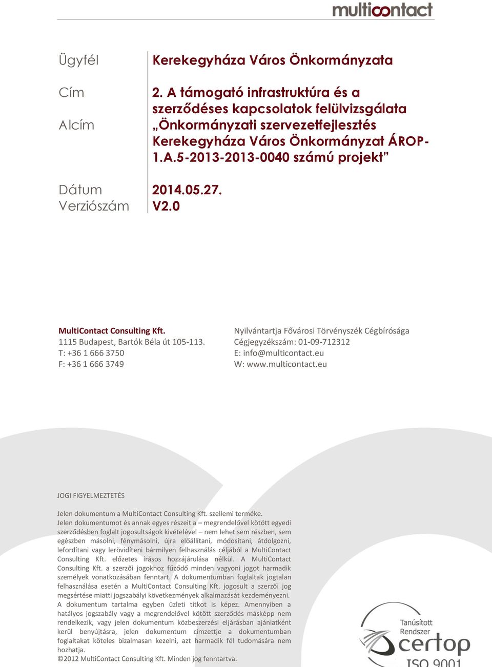 Cégjegyzékszám: 01-09-712312 T: +36 1 666 3750 E: info@multicontact.eu F: +36 1 666 3749 W: www.multicontact.eu JOGI FIGYELMEZTETÉS Jelen dokumentum a MultiContact Consulting Kft. szellemi terméke.