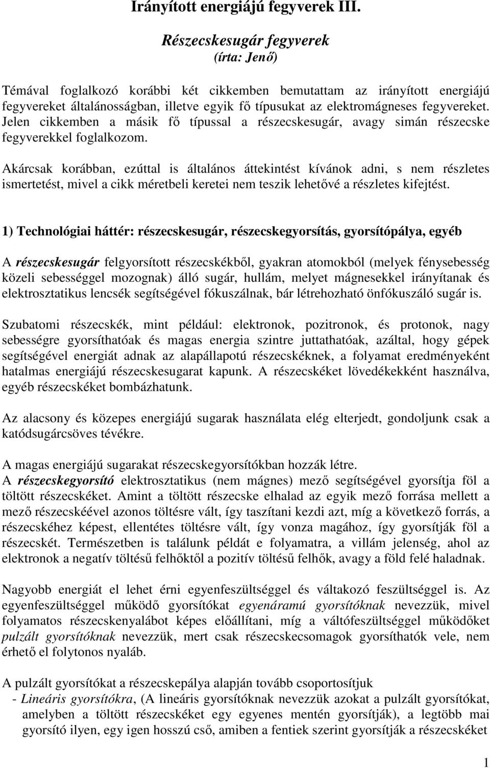 fegyvereket. Jelen cikkemben a másik fő típussal a részecskesugár, avagy simán részecske fegyverekkel foglalkozom.