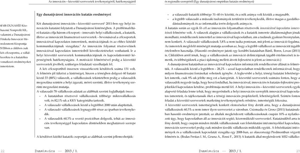 Egy dunaújvárosi innovációs kutatás eredményei Két dunaújvárosi innovációs közvetítő szervezet 4 20-ben egy helyi innovációs kutatást olytatott a Dunaújvárosi kistérségben.